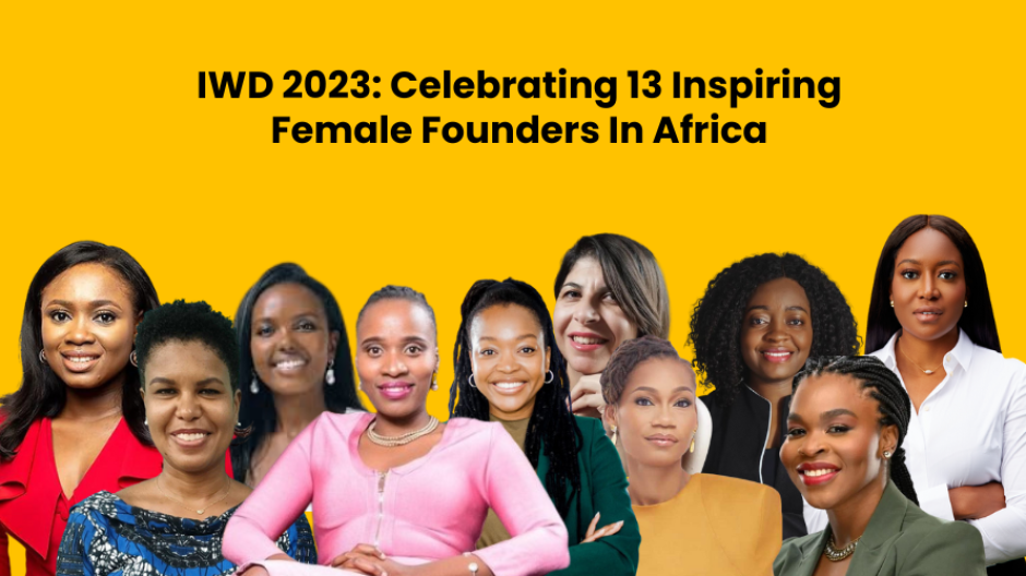 IWD 2023 Celebrating 13 Inspiring Female Founders In Africa