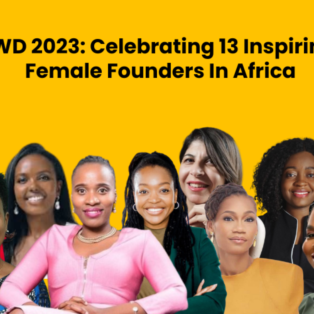 IWD 2023 Celebrating 13 Inspiring Female Founders In Africa